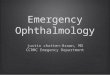 Emergency Ophthalmology justin chatten-Brown, MD CCRMC Emegency Department justin chatten-Brown, MD CCRMC Emegency Department