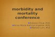 Morbidity and mortality conference ❀ Antonio Chua, M.D. ❀ Anne Marie Kathryn Ingente, M.D. ❀ Marizen Lim, M.d
