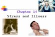 Chapter 14 Stress and Illness. Stress and Health Stress is a risk factor for the development of disease Stress may aggravate an existing disease or interfere