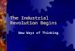 The Industrial Revolution Begins New Ways of Thinking