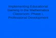 Implementing Educational Gaming in the Mathematics Classroom: Phase I, Professional Development