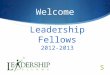 Leadership Fellows 2012-2013 Welcome.  June Wilson, Coordinator Leadership Development  John Krownapple, Coordinator, Cultural proficiency  Kevin