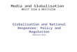 Media and Globalisation MEVIT 3220 & MEVIT4220 Globalisation and National Responses: Policy and Regulation Dumisani Moyo