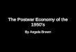 The Postwar Economy of the 1950’s By Angela Brown