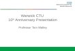 Warwick CTU 10 th Anniversary Presentation Professor Tom Walley