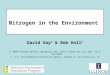 1 Nitrogen in the Environment David Gay 1 & Bob Hall 2 1 NADP Program Office, dgay@uiuc.edu, , (217) 244-0462 2 U.S. Environmental