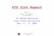 UTA Site Report Jae Yu UTA Site Report 4 th DOSAR Workshop Iowa State University Apr. 5 – 6, 2007 Jae Yu Univ. of Texas, Arlington