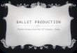 BALLET PRODUCTION Theatre History From the 16 th Century - Today