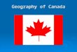 Geography of Canada. Canada’s population is approximately 33,500,000. Comparison to the US: about 350,000,000. Canada has a MUCH smaller population, on