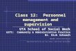 Class 12: Personnel management and supervision UTA School of Social Work 6371: Community & Administrative Practice Dr. Dick Schoech Copyright (permission