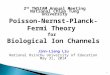 Jinn-Liang Liu National Hsinchu University of Education May 31, 2014 1 Poisson-Nernst-Planck-Fermi Theory for Biological Ion Channels 1 2 nd TWSIAM Annual