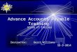 Advance Accounts Payable Training State of Indiana Instructor: Gerri Williams 12-3-2014