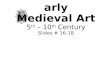 Arly Medieval Art 5 th – 10 th Century Slides # 16-18