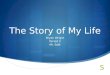 The Story of My Life Bryan Wright Period 3 Mr. Selb