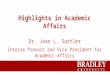 Highlights in Academic Affairs Dr. Joan L. Sattler Interim Provost and Vice President for Academic Affairs