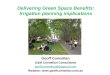 Delivering Green Space Benefits: Irrigation planning implications Geoff Connellan G&M Connellan Consultants geoff.connellan@bigpond.com Website: 