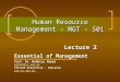 Human Resource Management – MGT - 501 Lecture 2 Essential of Management Prof. Dr. Mukhtar Ahmed mgt501@vu.edu.pk Virtual University – Pakistan 