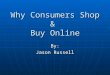 Why Consumers Shop & Buy Online By: Jason Russell