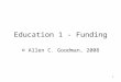 1 Education 1 - Funding © Allen C. Goodman, 2008