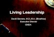 Living Leadership David Stevens, M.D.,M.A. (Bioethics) Executive Director CMDA
