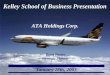January 28th, 2003 Kelley School of Business Presentation ATA Holdings Corp. Doug Doster Strategic Planner