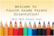 Welcome to Fourth Grade Parent Orientation! 2015-2016 School Year