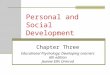 Personal and Social Development Chapter Three Educational Psychology: Developing Learners 6th edition Jeanne Ellis Ormrod