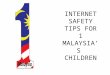 INTERNET SAFETY TIPS FOR 1 MALAYSIA’S CHILDREN. WE ARE HAVING INTERNET DADDY? YES MY DEAR.. IT WILL BRING BENEFITS TO YOU