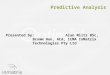 Predictive Analysis Presented by: Alan Miltz BSc, Bcomm Hon, ACA, ICMA InMatrix Technologies Pty Ltd