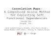 Correlation Maps: A Compressed Access Method for Exploiting Soft Functional Dependencies George Huo Google, Inc. With Hideaki Kimura (Brown), Alex Rasin