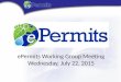 Florida ePermits Working Group Meeting Thursday, April 16, 2015 ePermits Working Group Meeting Wednesday, July 22, 2015