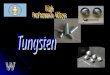 Pure Tungsten As a high performance materials, Pure Tungsten has high melting temperature, high density, low vapor pressure, low thermal expansion combined