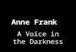 Anne Frank A Voice in the Darkness. Anne’s Birth Annelies Marie Frank June 12, 1929 Frankfurt am Main, Germany annefrank.org baby Anne, a day after