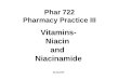 Phar 722 Pharmacy Practice III Vitamins- Niacin and Niacinamide Spring 2005