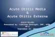 Acute Otitis Media & Acute Otitis Externa Grand Rounds Presented by: Cathleen McKnight, DNP, APRN, NP-C September 24, 2015