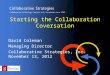 Starting the Collaboration Coversation David Coleman Managing Director Collaborative Strategies, Inc. November 13, 2012