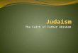 The Faith of Father Abraham. Antiquities of the Jews (a History) 2000 BC – Traditional Date for Abraham 1500-1350 BC – Disputed date for Moses and “Exodus”