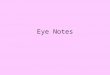 Eye Notes. Parts of sight sense Eyes Accessory organs –Eyelids (palpebrae)-thinnest skin Protect eye –Canthus-corners of the eye –Eyelashes-hairs that