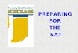 PREPARING FOR THE SAT. WHAT IS THE SAT? Originated as SAT – Scholastic Aptitude Test aptitude = ability Today, the SAT does not stand for Scholastic Aptitude