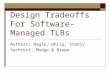 Design Tradeoffs For Software-Managed TLBs Authers; Nagle, Uhlig, Stanly Sechrest, Mudge & Brown