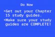 Do Now Get out your Chapter 15 study guides. Make sure your study guides are COMPLETE!