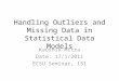 Handling Outliers and Missing Data in Statistical Data Models Kaushik Mitra Date: 17/1/2011 ECSU Seminar, ISI