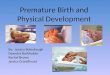 Premature Birth and Physical Development By: Jessica Bolenbaugh Deandra Borkholder Rachel Brown Jessica Grandlinard