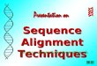 Sequence Alignment Techniques. In this presentation…… Part 1 – Searching for Sequence Similarity Part 2 – Multiple Sequence Alignment