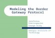 Modeling the Border Gateway Protocol Xenofontas Dimitropoulos George Riley Georgia Institute of Technology