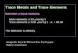 Trace Metals and Trace Elements Definition of trace elements Minor elements (< 50  mol kg -1 ) Trace elements (< 0.05  mol kg -1 ) i.e. < 50 nM The distinction