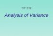 Analysis of Variance ST 511 Introduction n Analysis of variance compares two or more populations of quantitative data. n Specifically, we are interested