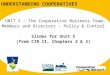 UNDERSTANDING COOPERATIVES UNIT 5 – The Cooperative Business Team: Members and Directors – Policy & Control Slides for Unit 5 (from CIR 11, Chapters 2