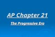 AP Chapter 21 The Progressive Era. The Progressive Movement  Many were angry over the problems of Industrialization  They wanted to improve American