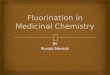 BY Ronald Mensah.   Introduction  Fluorination methods  Fluorination in Medical chemistry  Conclusion  Writing Component  References  Questions